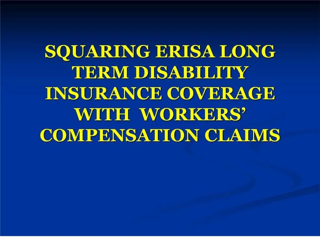 PPT SQUARING ERISA LONG TERM DISABILITY INSURANCE COVERAGE WITH