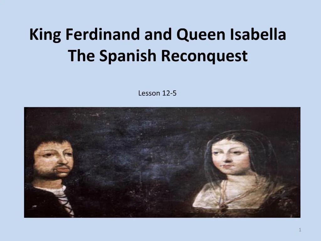 PPT King Ferdinand and Queen Isabella The Spanish Reconquest