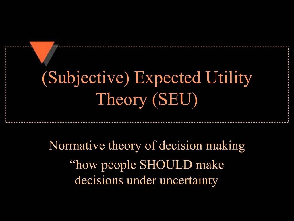 PPT Subjective Expected Utility Theory SEU PowerPoint Presentation