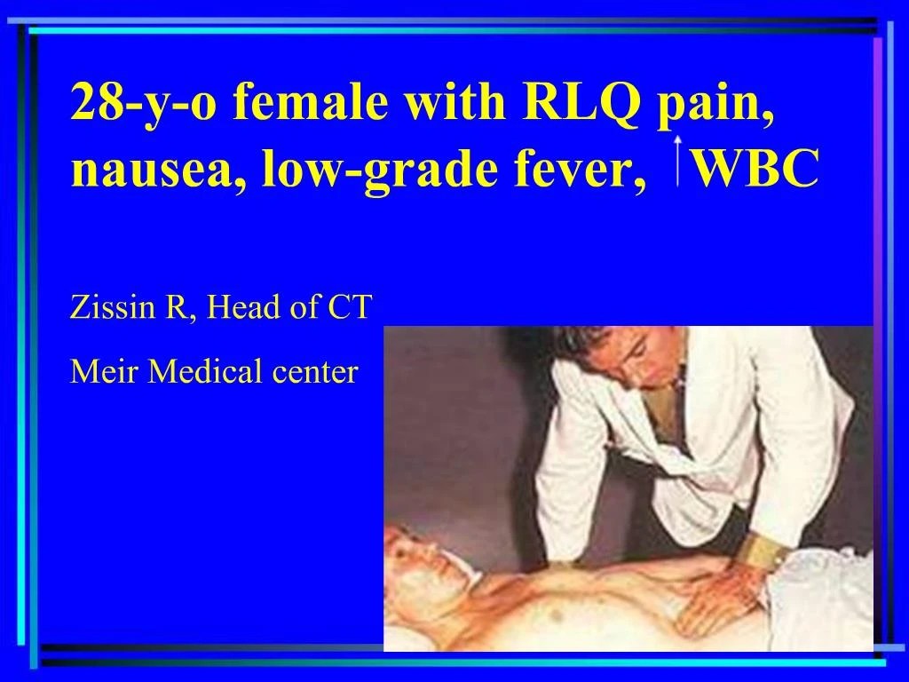 PPT 28yo female with RLQ pain, nausea, lowgrade fever, WBC Zissin