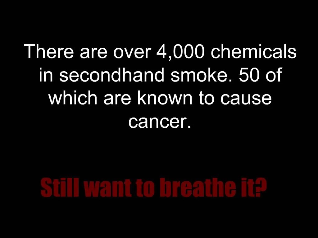PPT There are over 4,000 chemicals in secondhand smoke. 50 of which