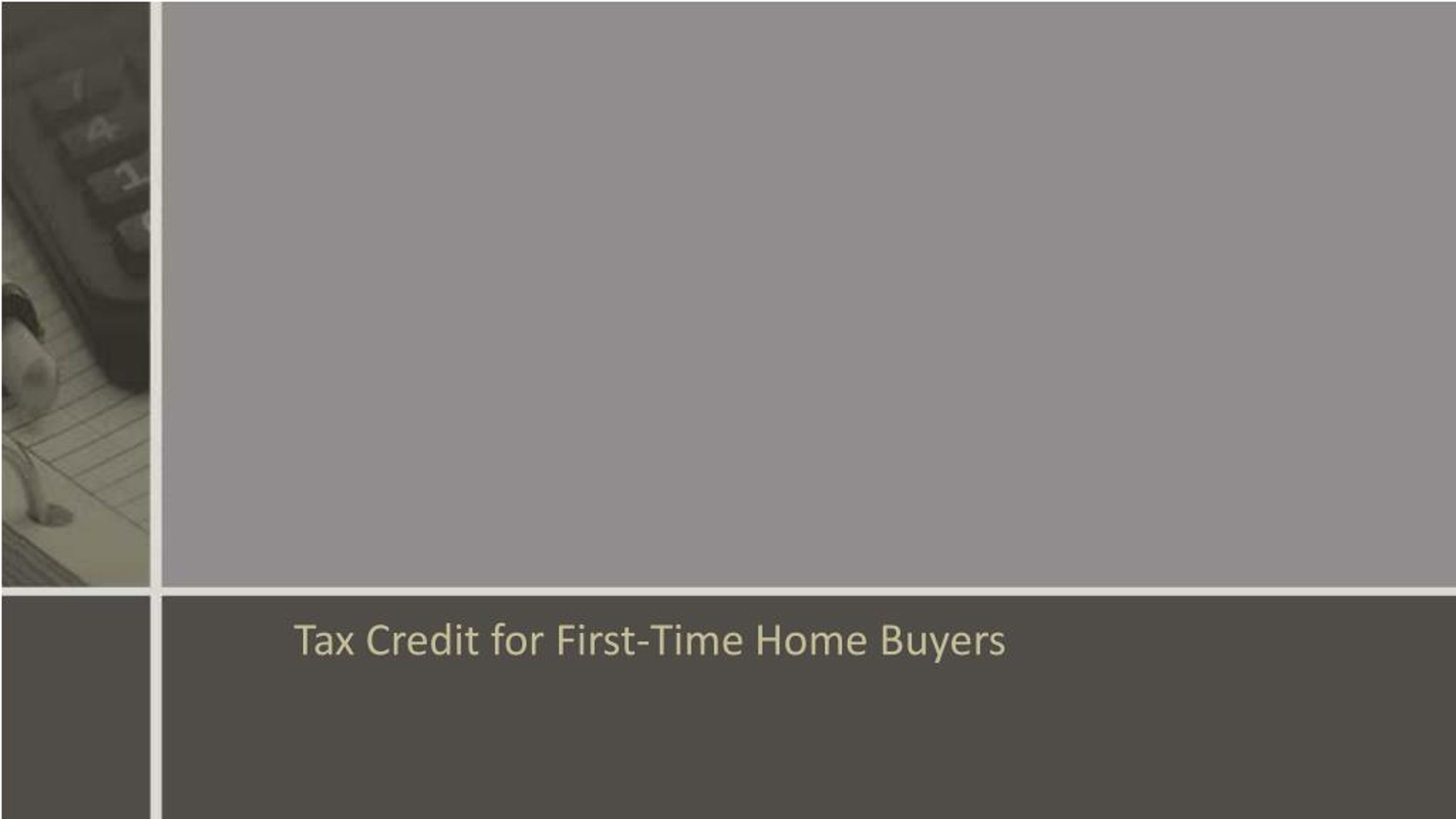 PPT An Overview of the FirstTime Home Buyers' Tax Credit PowerPoint