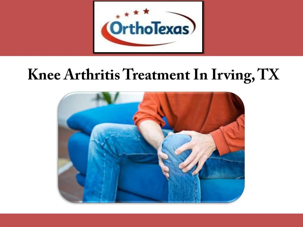 PPT Knee Arthritis Treatment In Irving, TX PowerPoint Presentation