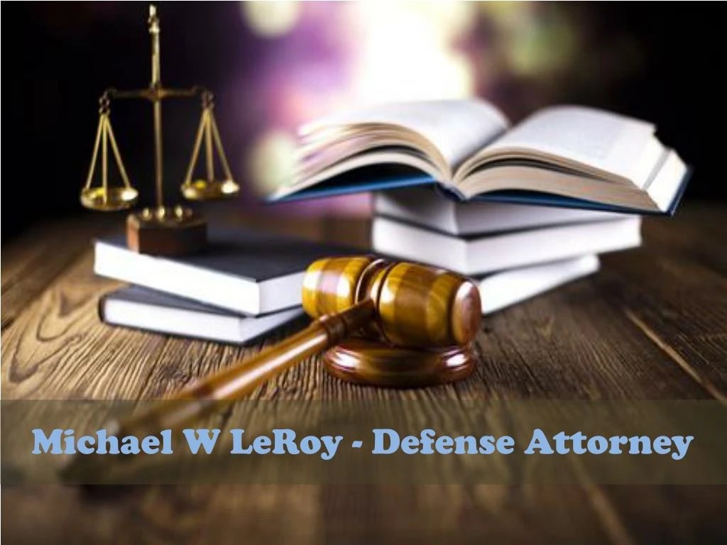PPT Michael W LeRoy Defense Attorney PowerPoint Presentation, free download ID7174624
