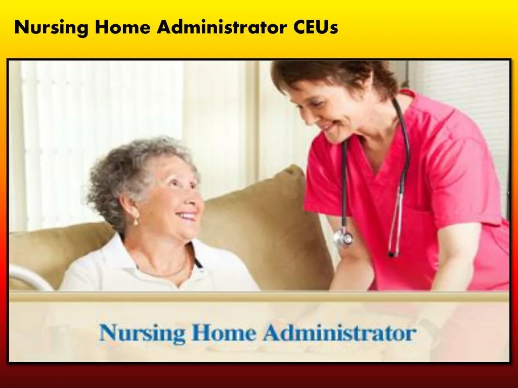 PPT Nursing Home Administrator CEUs PowerPoint Presentation, free