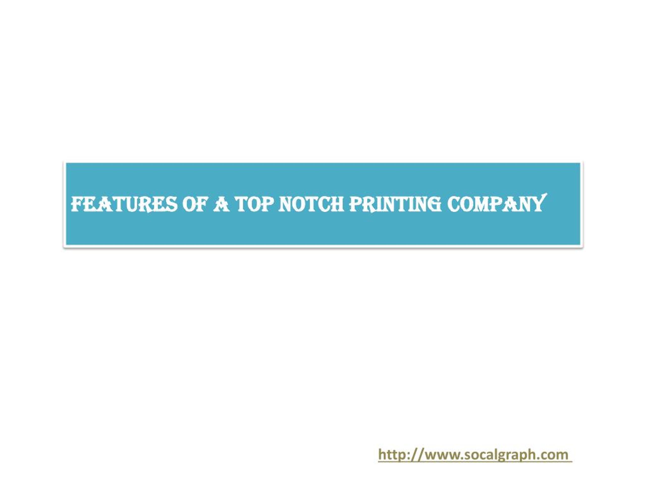 PPT Features of a Top Notch Printing Company PowerPoint Presentation