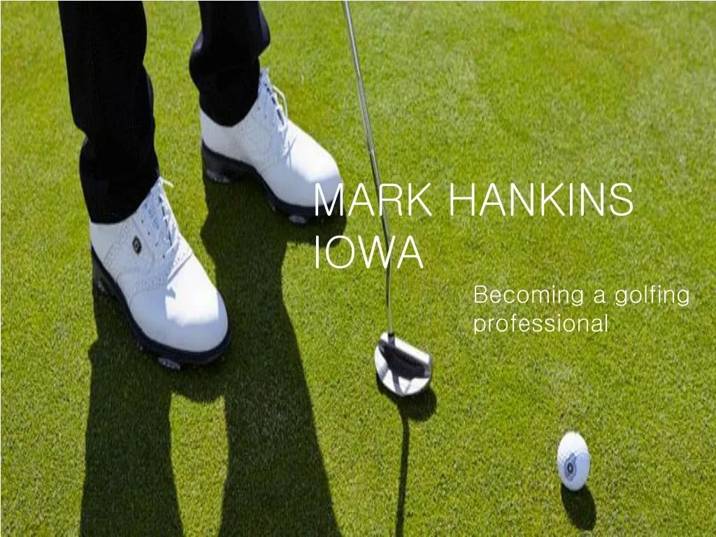 PPT Mark Hankins Iowa a golfing professional PowerPoint Presentation ID7206053