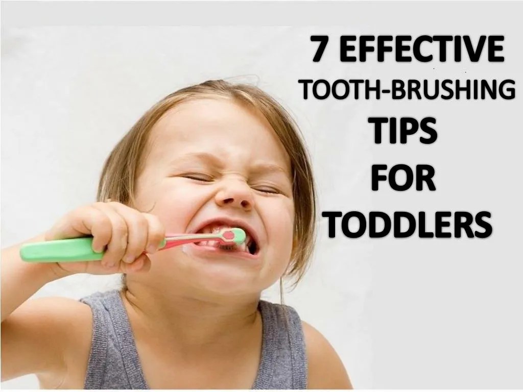 PPT 7 EFFECTIVE TOOTHBRUSHING TIPS FOR TODDLERS PowerPoint