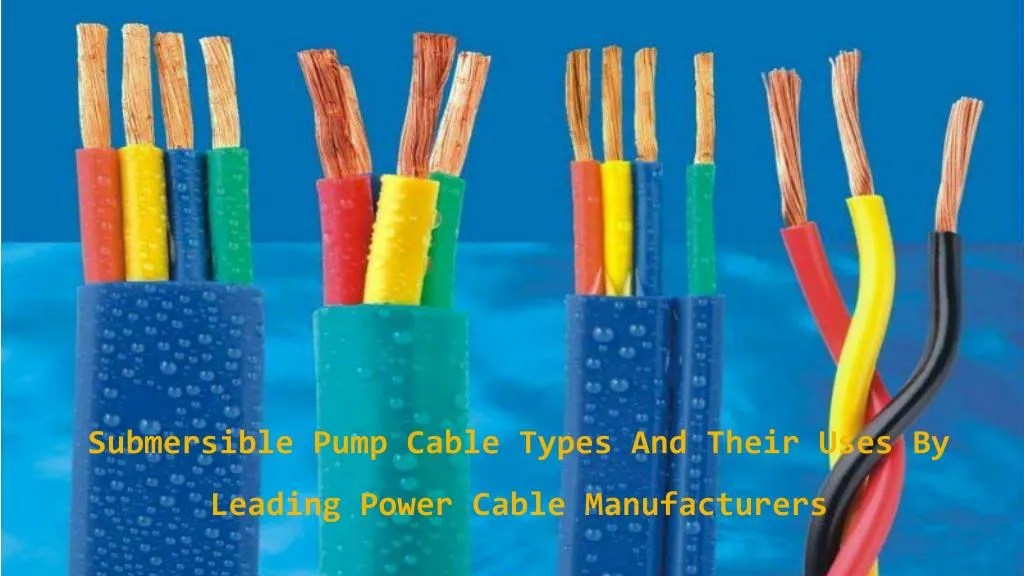 PPT Submersible pump cable types and their uses by leading