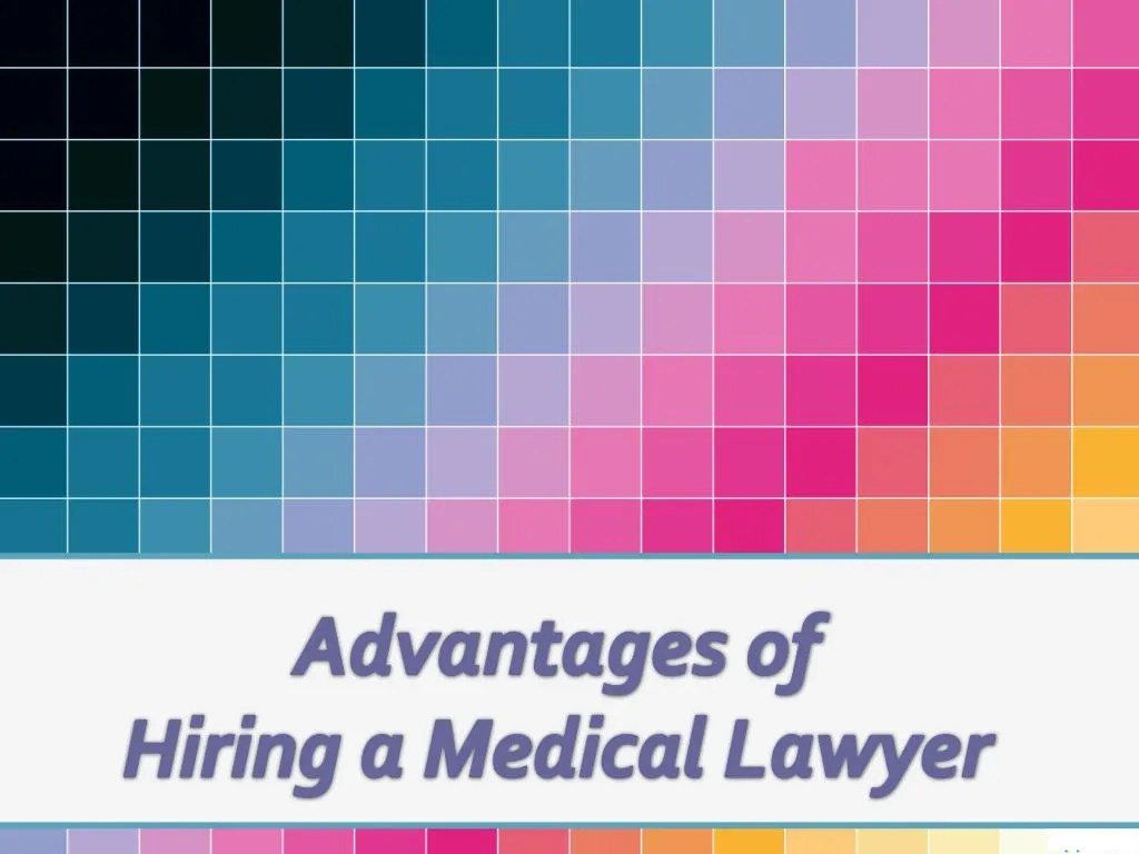 PPT Advantages of Hiring a Medical Lawyer PowerPoint Presentation
