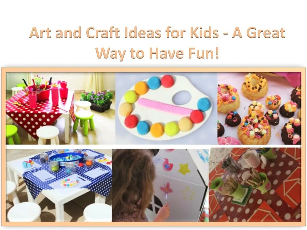 PPT Art and Craft Ideas for Kids A Great Way to Have Fun