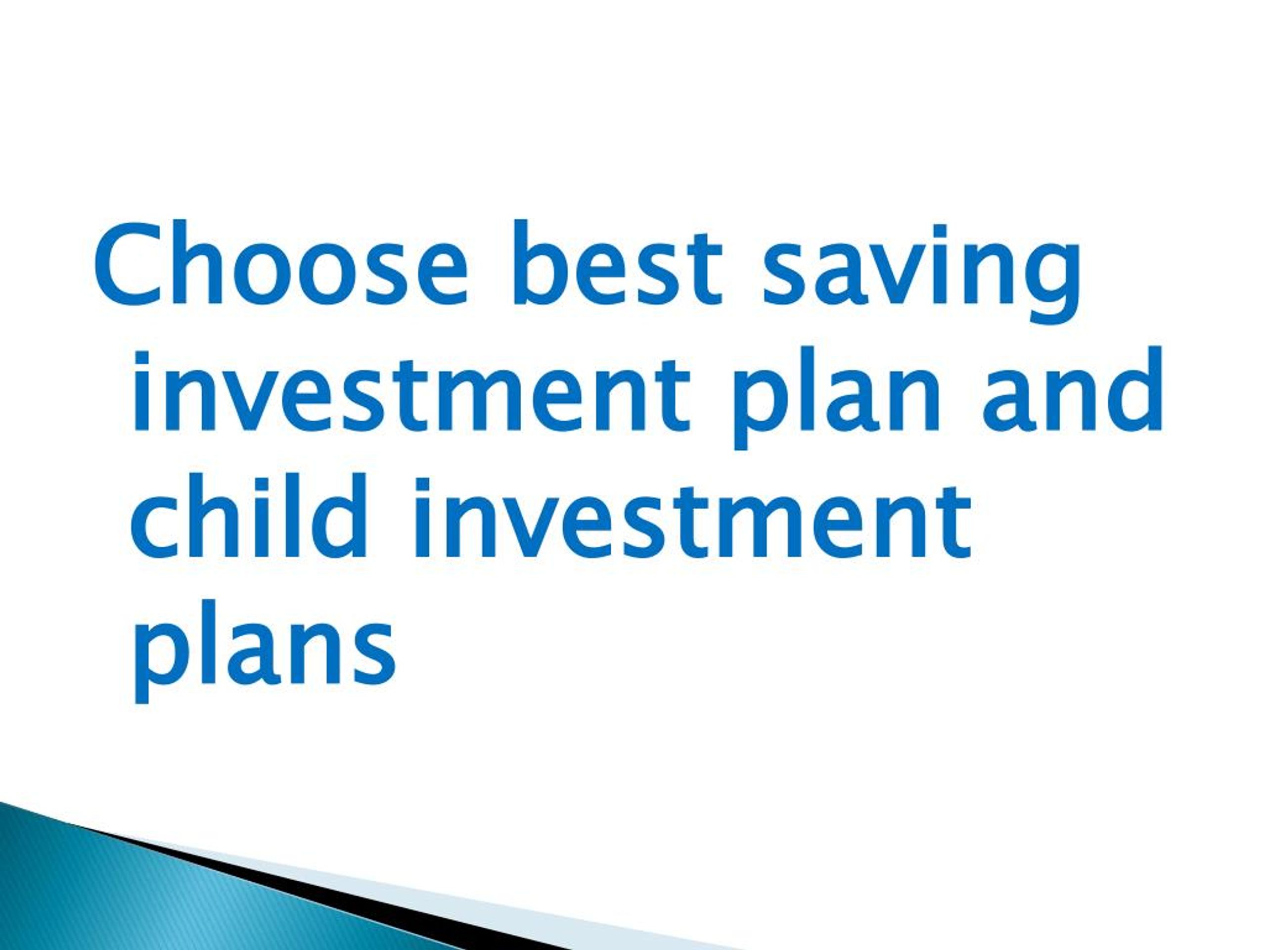 PPT Choose best saving investment plan and child investment plans