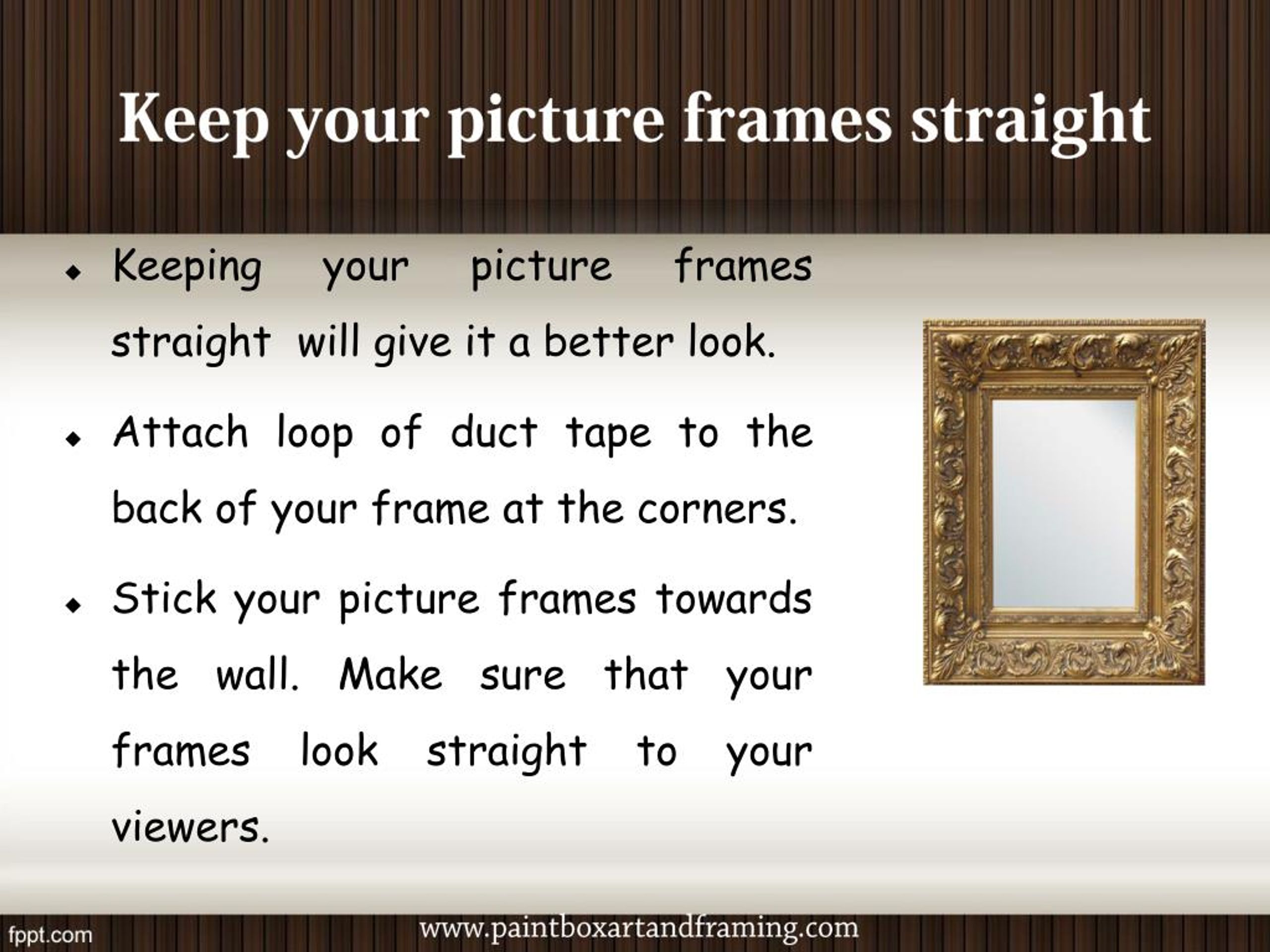 PPT Care to be taken while hanging your picture frames. PowerPoint