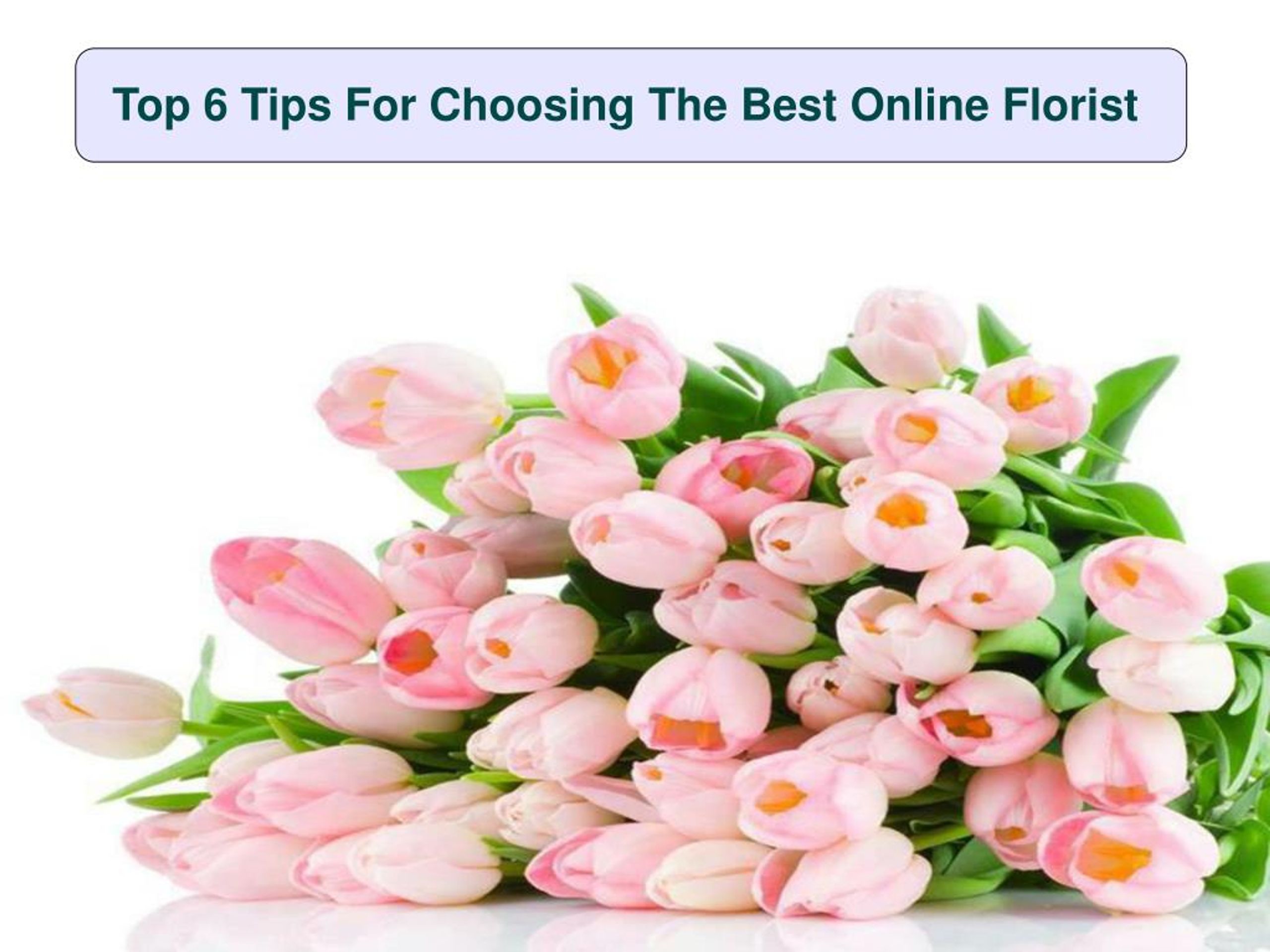 PPT Top 6 Tips For Choosing The Best Online Florist PowerPoint