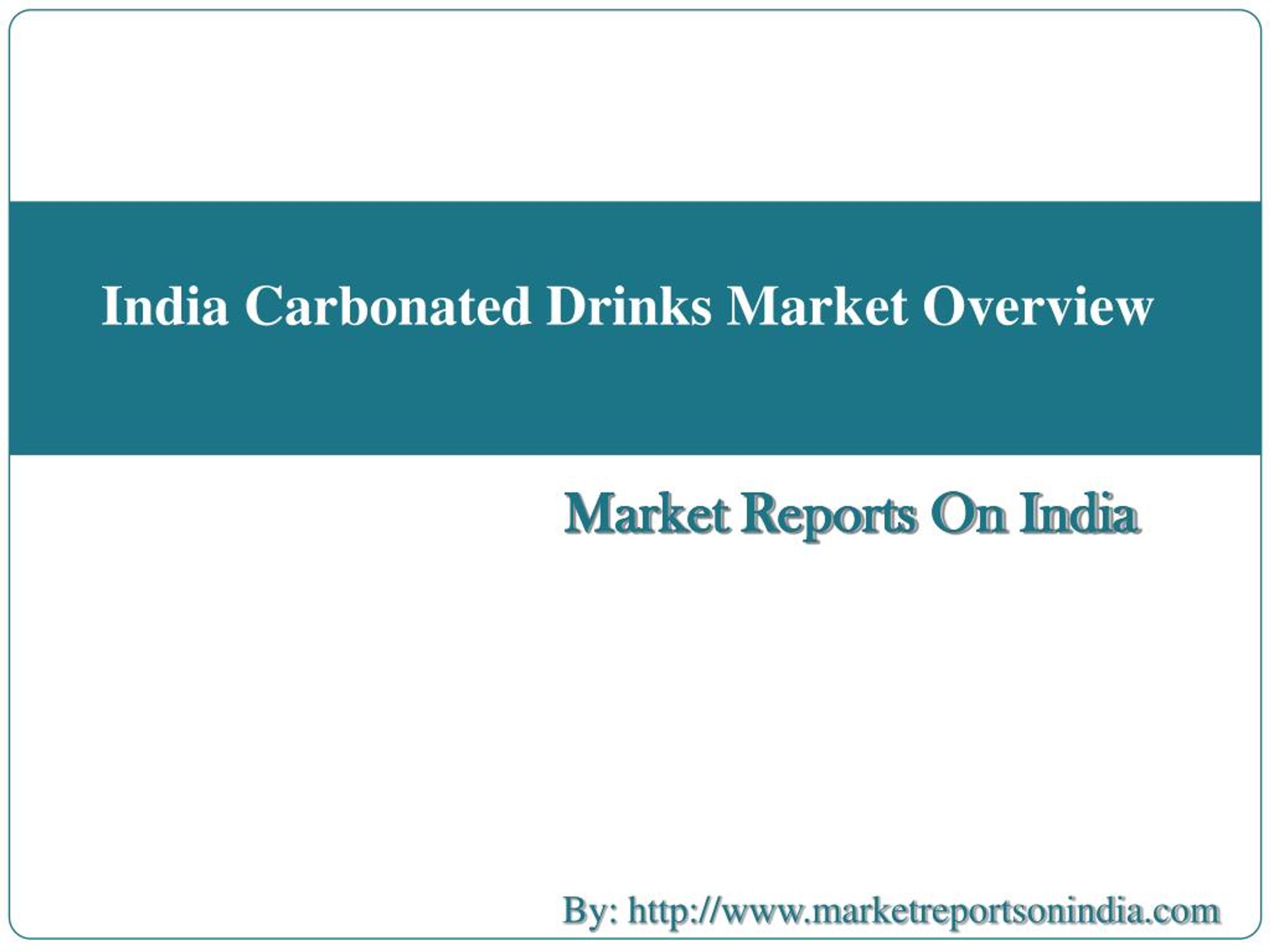 PPT India Carbonated Drinks Market Overview PowerPoint Presentation