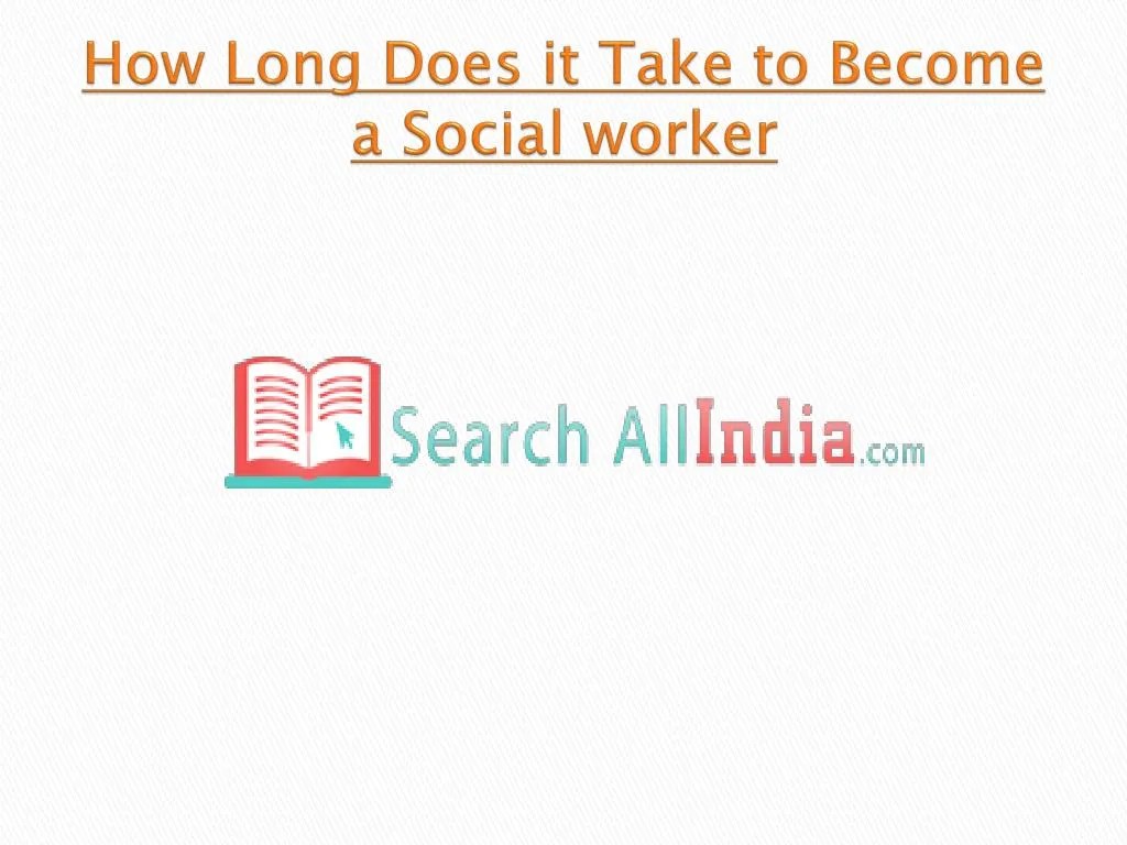 PPT How Long Does it Take to a Social worker PowerPoint