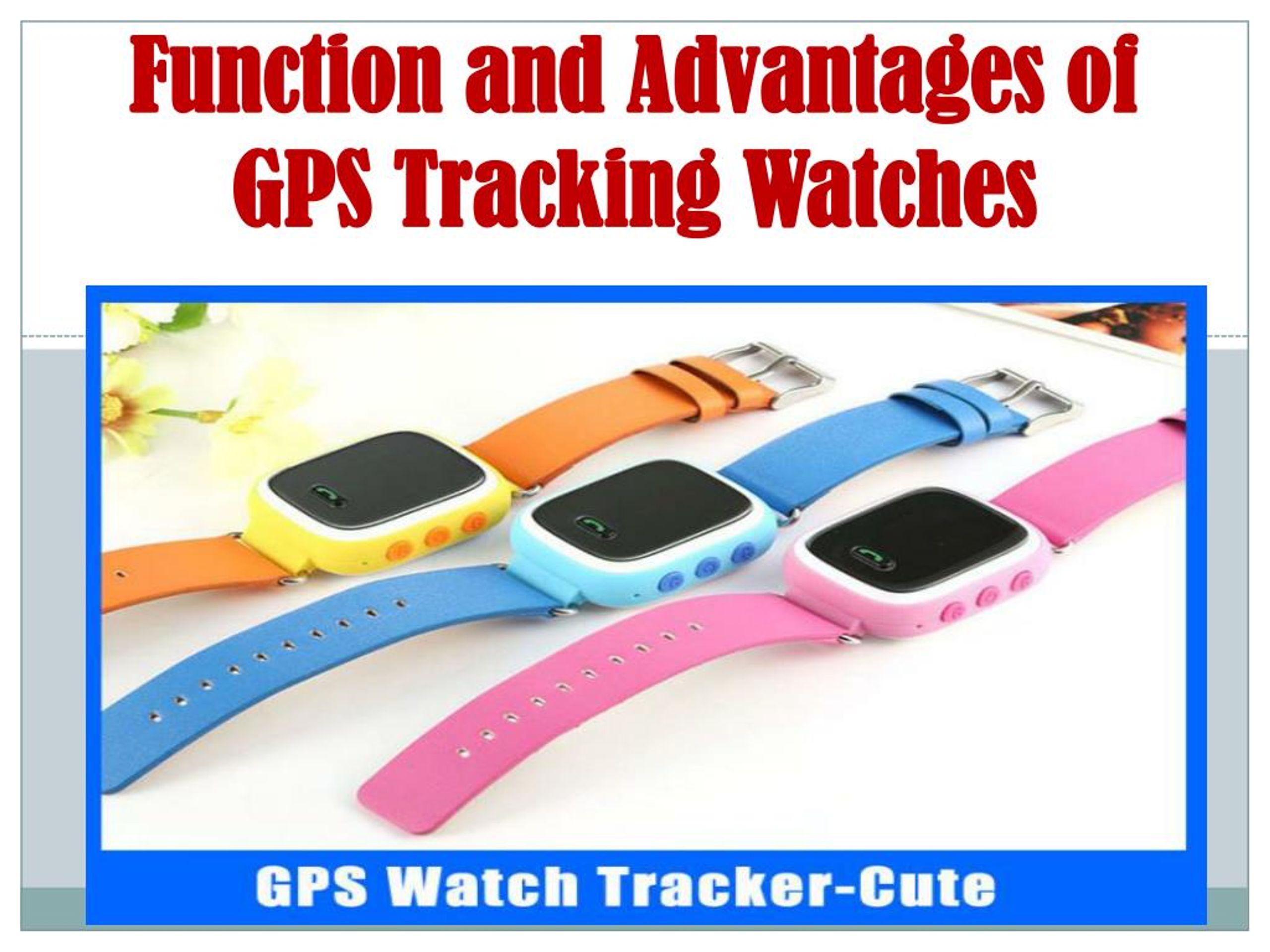 PPT Function and Advantages of GPS Tracking Watches PowerPoint