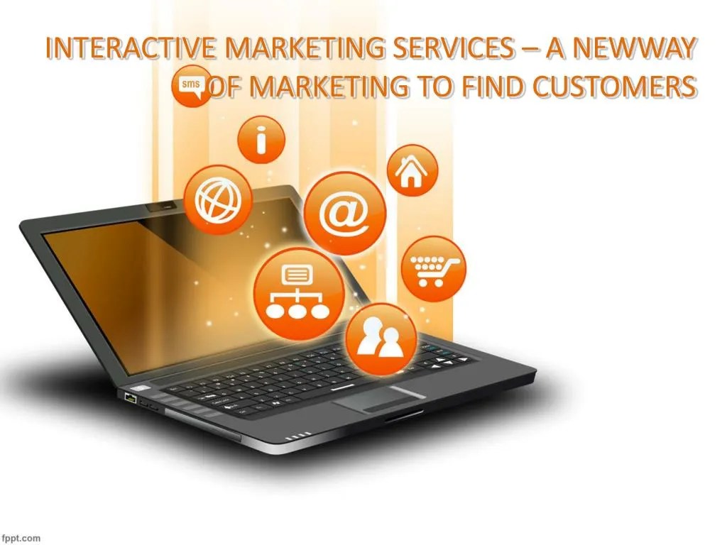 PPT INTERACTIVE MARKETING SERVICES A NEW WAY OF MARKETING TO FIND