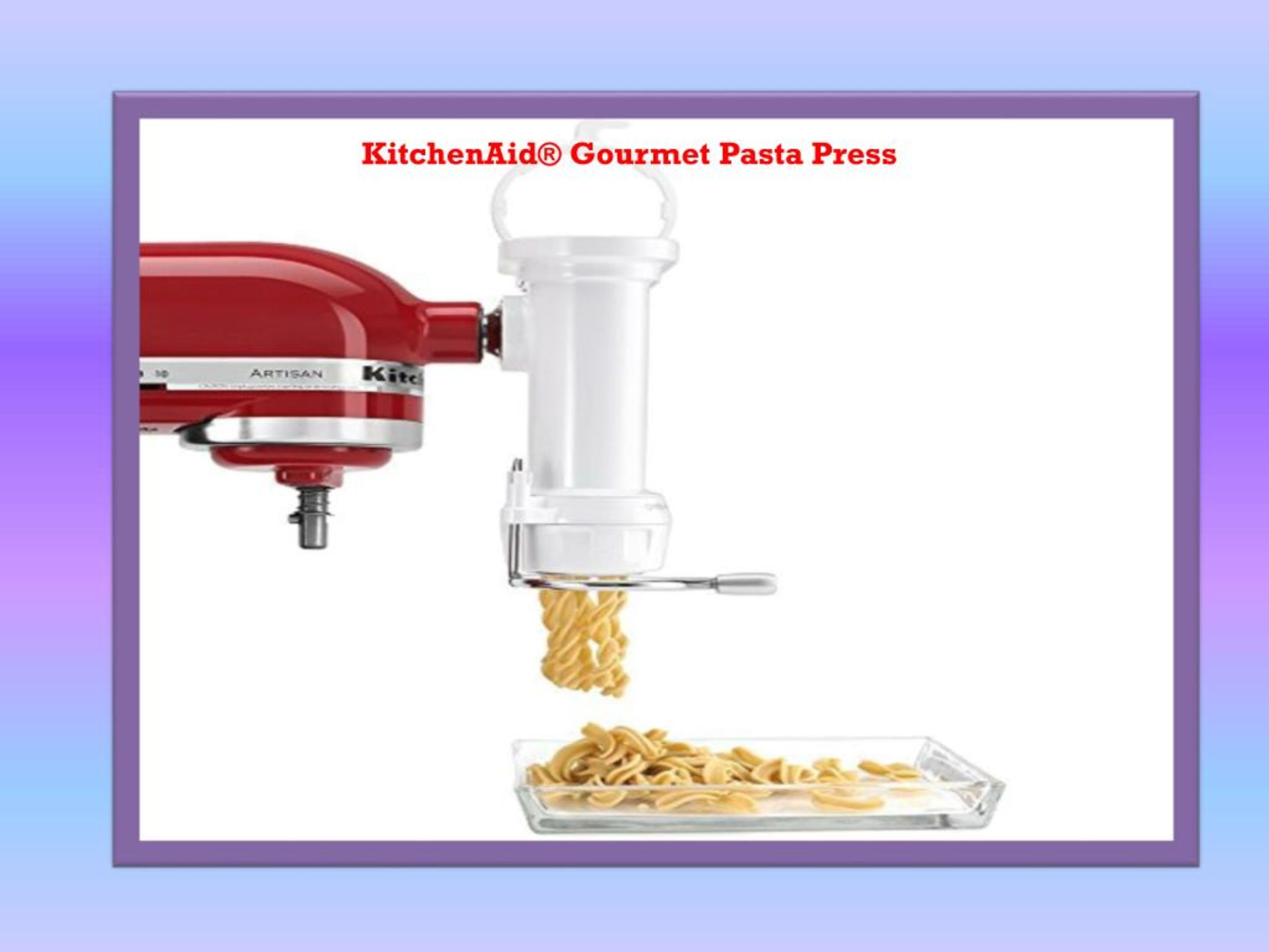 PPT KitchenAid® Gourmet Pasta Press Attachment PowerPoint