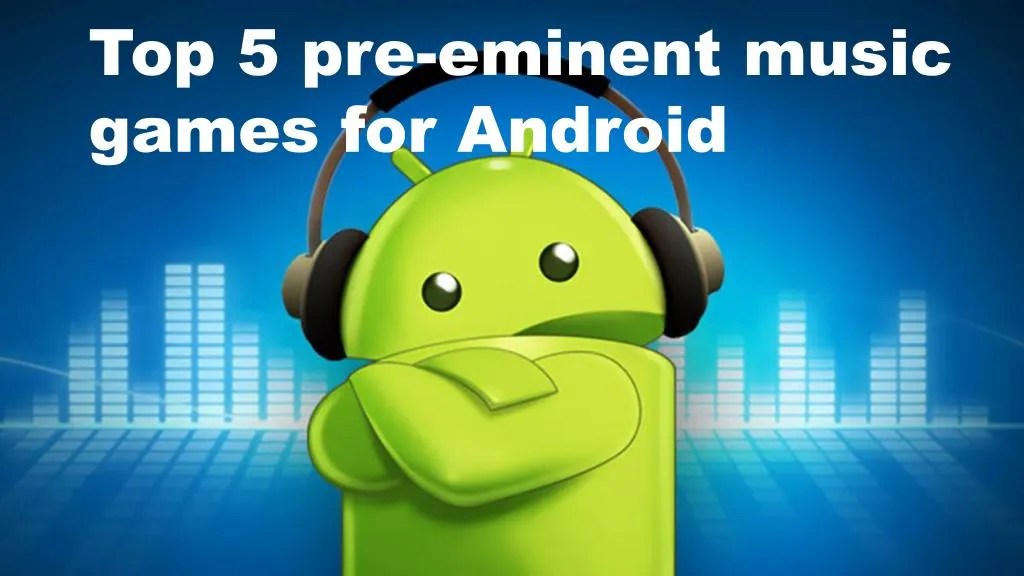 PPT Top 5 music games for Android Phones PowerPoint Presentation, free download ID7382519