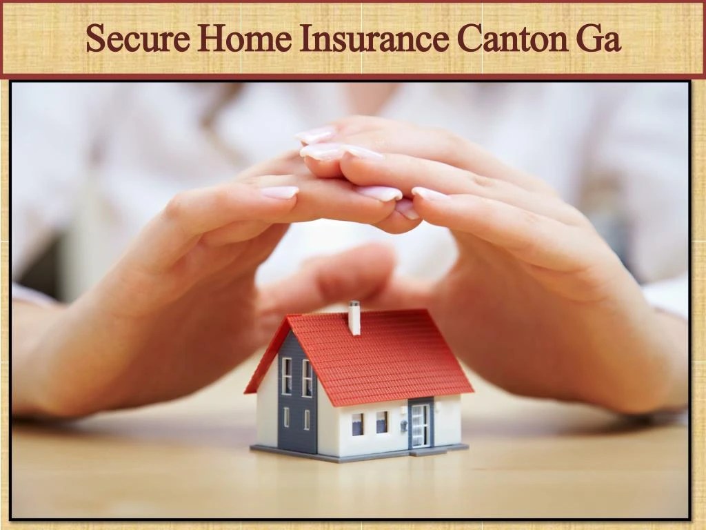 PPT Secure Home Insurance Canton Ga PowerPoint Presentation, free