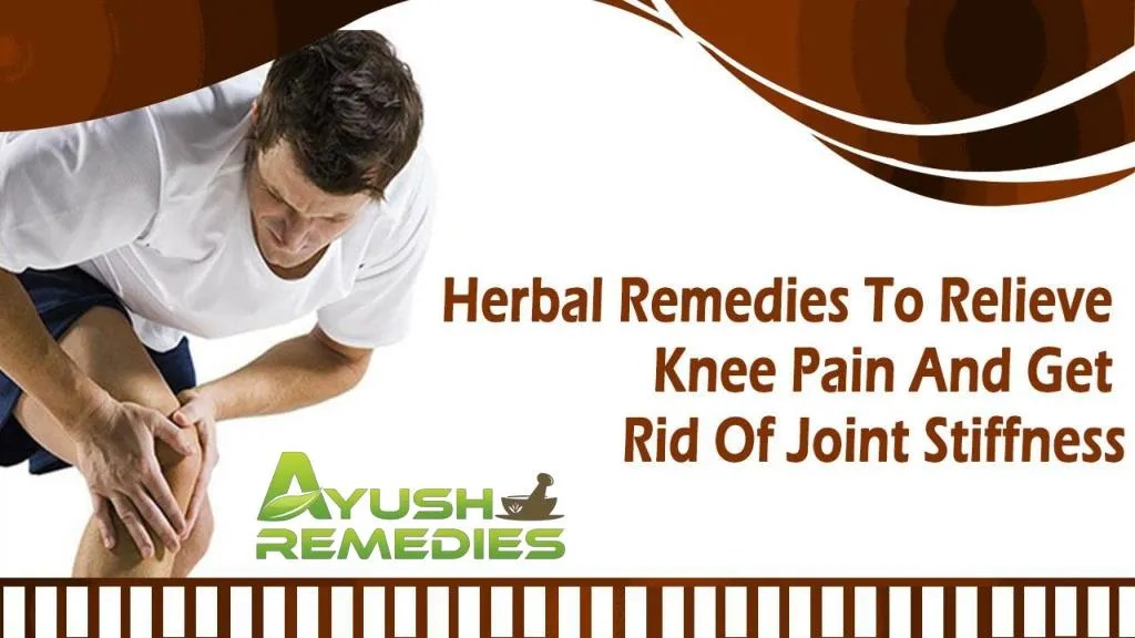 PPT Herbal Remedies To Relieve Knee Pain And Get Rid Of Joint