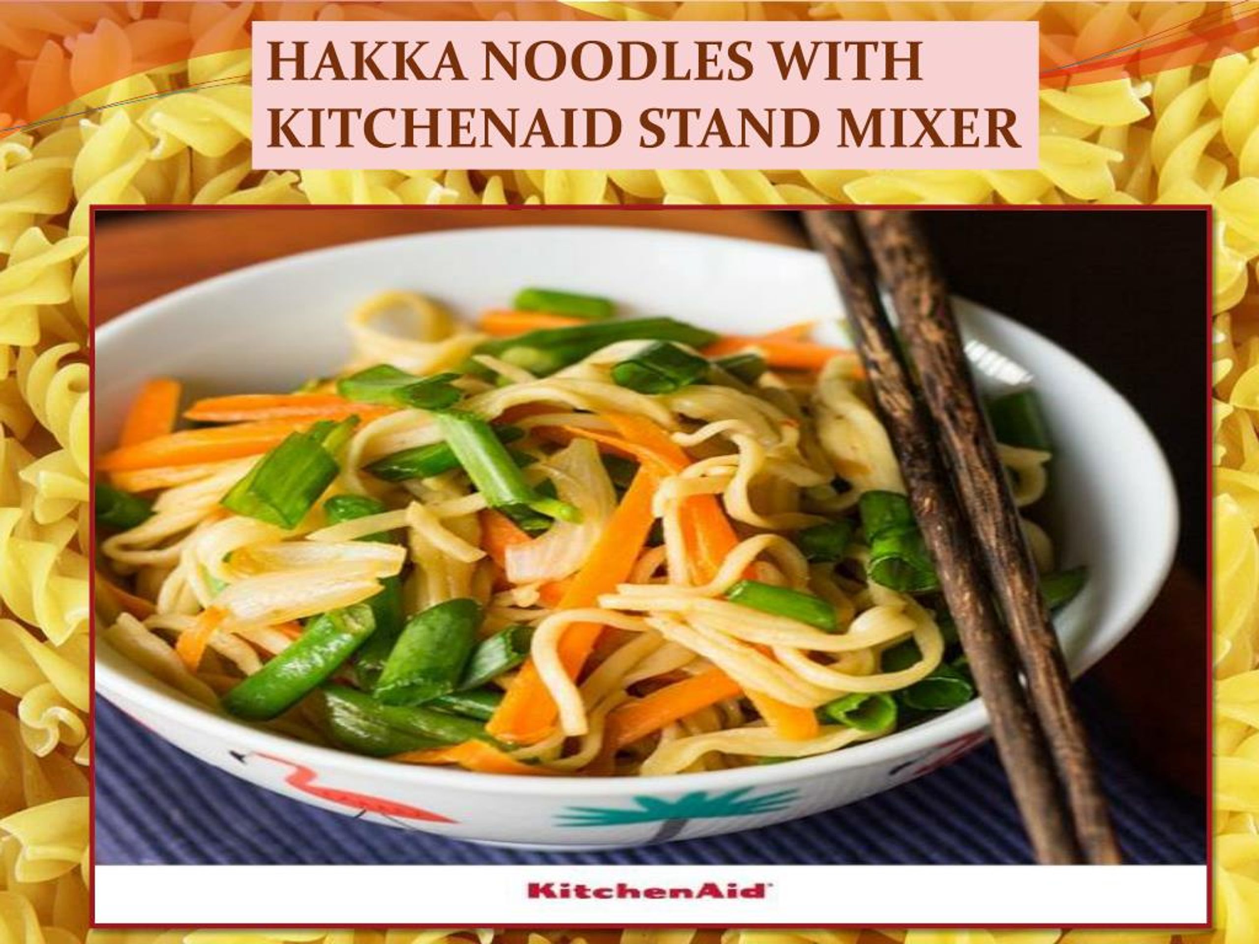 PPT Hakka Noodles With KitchenAid Stand Mixer, Pasta Roller and Cutter Attachment PowerPoint