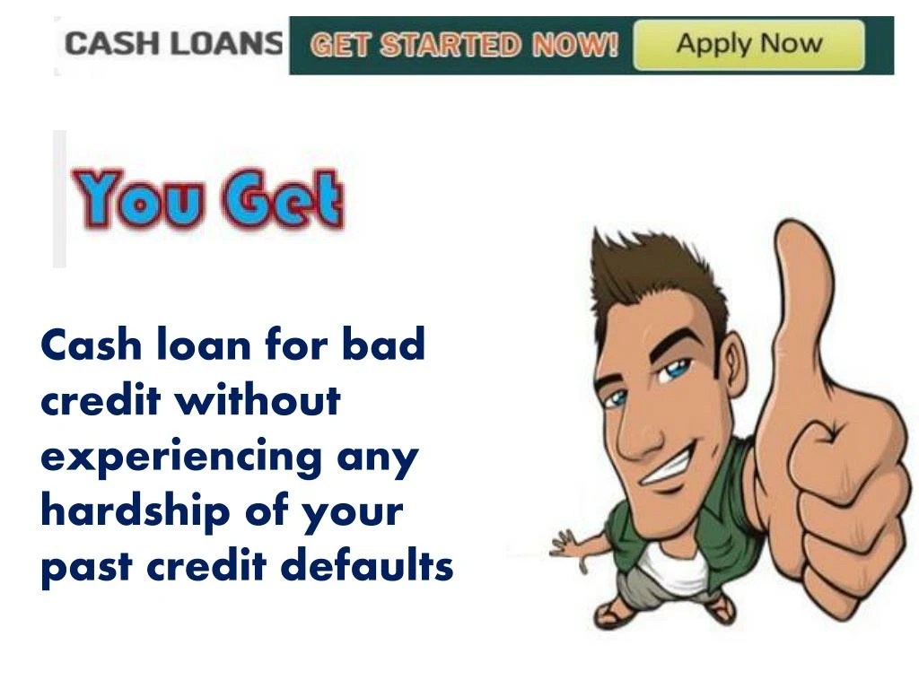 PPT Cash Loan For Bad Credit Assistance For People With Imperfect