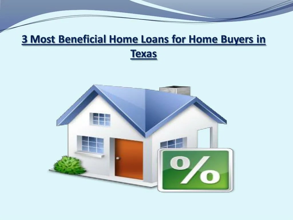 PPT 3 Most Beneficial Home Loans for Home Buyers in Texas PowerPoint