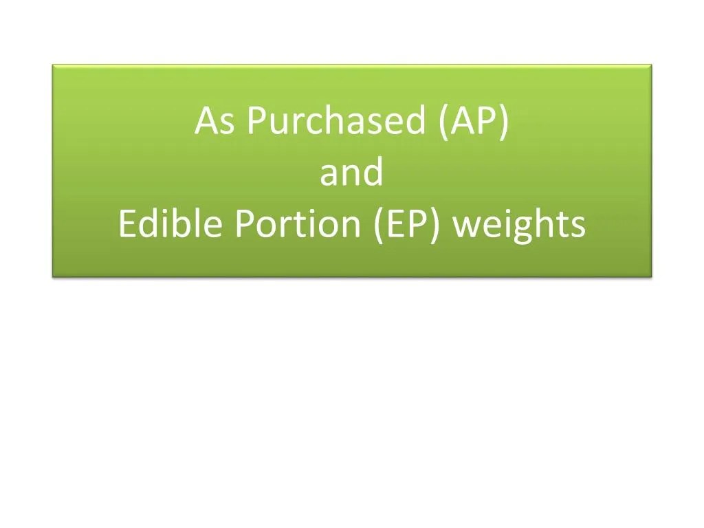 PPT As Purchased weight and Edible Portion Weight PowerPoint