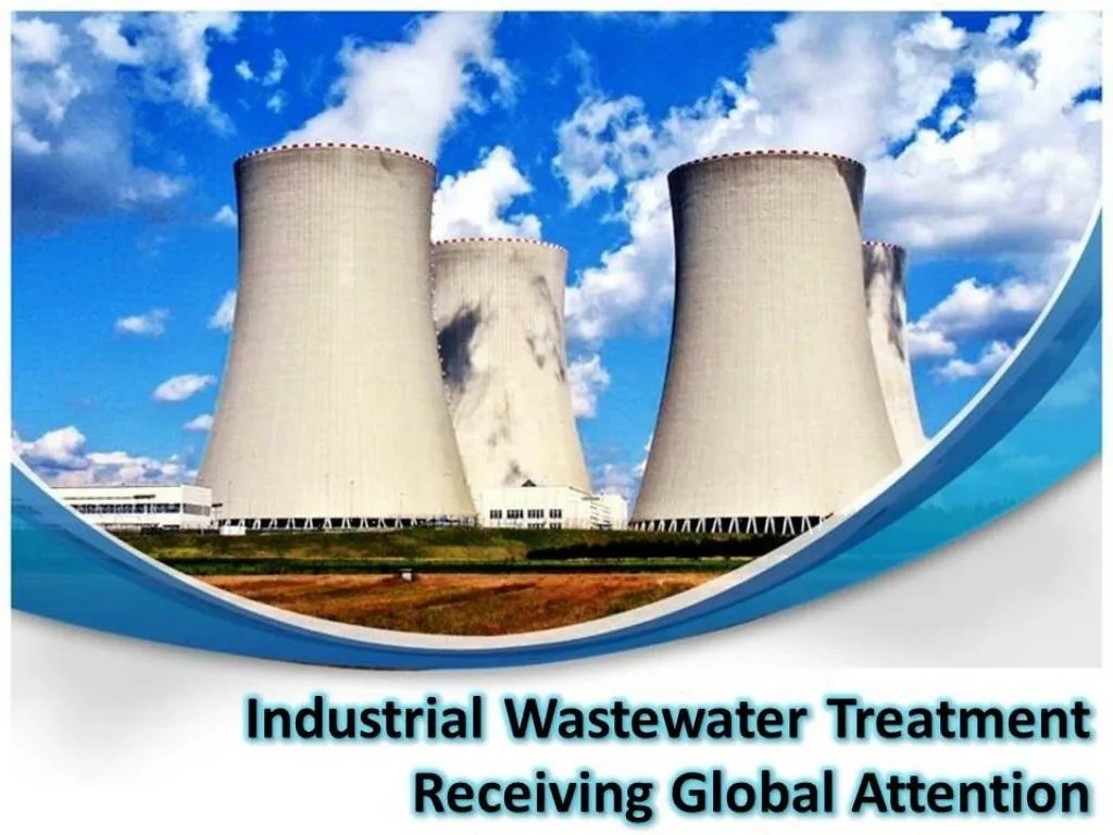 PPT Industrial Wastewater Treatment Receiving Global Attention