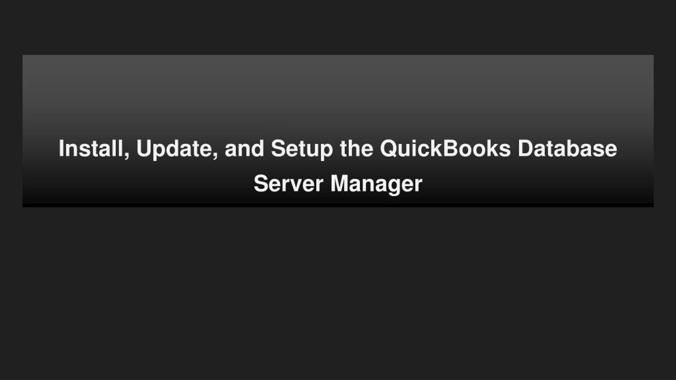PPT Install, Update, and Setup the QuickBooks Database Server Manager
