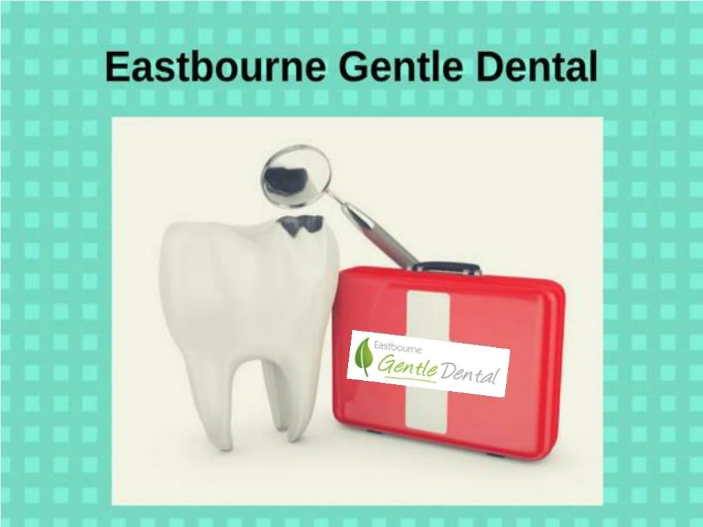 PPT Dentists in Eastbourne Dental Clinic Eastbourne Gentle Dental