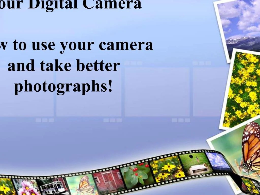 PPT Your Digital Camera How to use your camera and take better photographs PowerPoint
