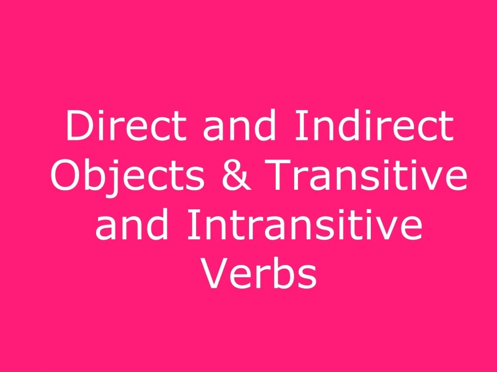 PPT Direct and Indirect Objects & Transitive and Intransitive Verbs