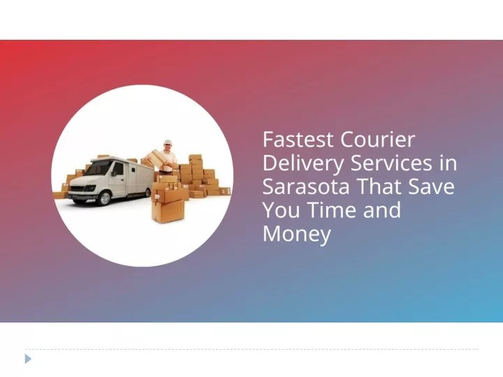PPT Fastest Courier Delivery Services in Sarasota That Save You Time