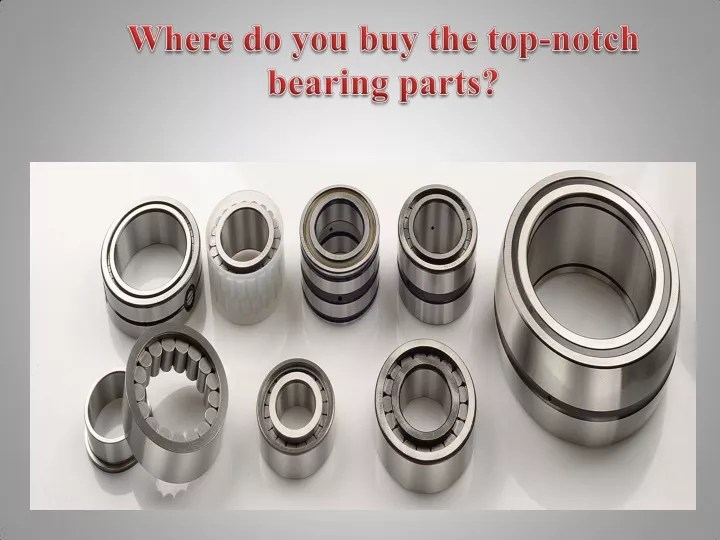 PPT Where do you buy the topnotch bearing parts PowerPoint