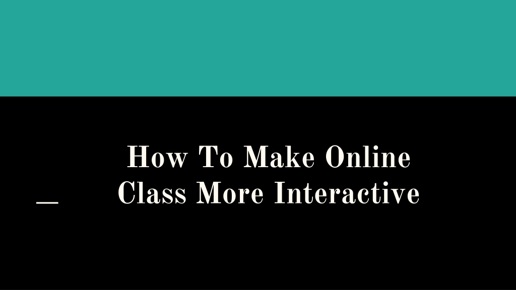 PPT How To Make Online Class More Interactive PowerPoint Presentation
