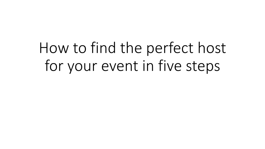 PPT How to find the perfect host for your event in five steps PowerPoint Presentation ID