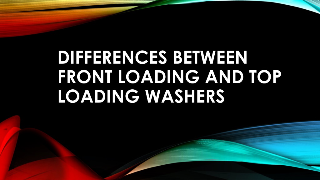 PPT Differences Between Front Loading and Top Loading Washers
