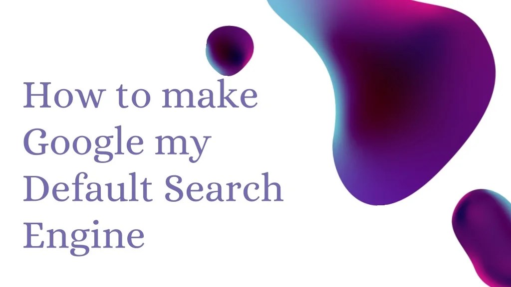 PPT How to make google my default search engine 1 (801)2069872