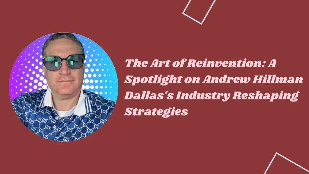 PPT The Art of Reinvention A Spotlight on Andrew Hillman Dallas's(04)