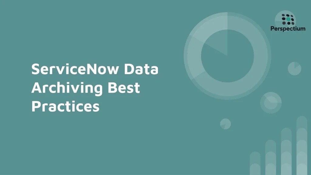 PPT Perspectium ServiceNow Data Archiving Best Practices PowerPoint