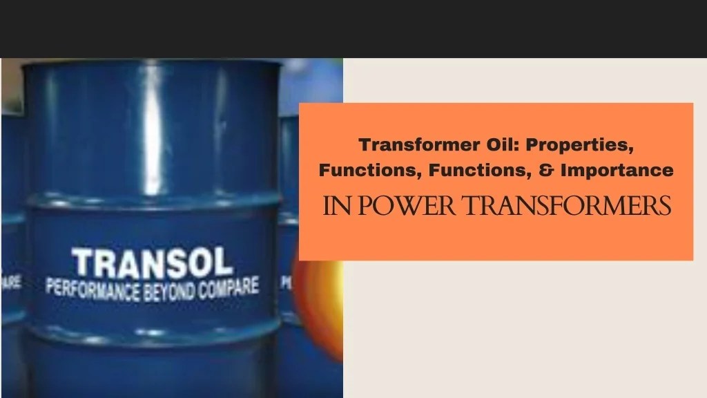 PPT Transformer Oil Properties, Functions, and Importance in Power