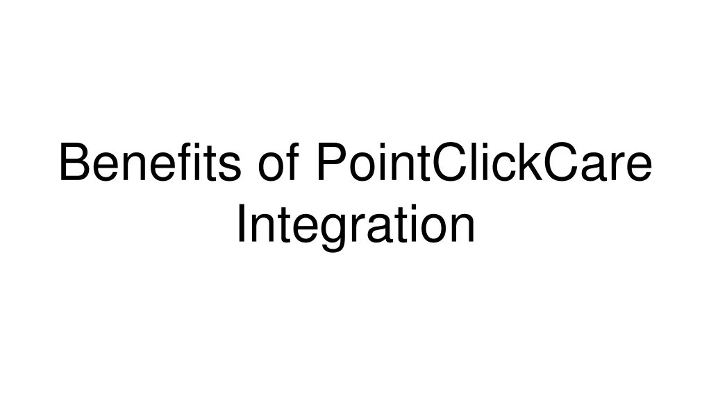 PPT Benefits of PointClickCare Integration PowerPoint Presentation(03)