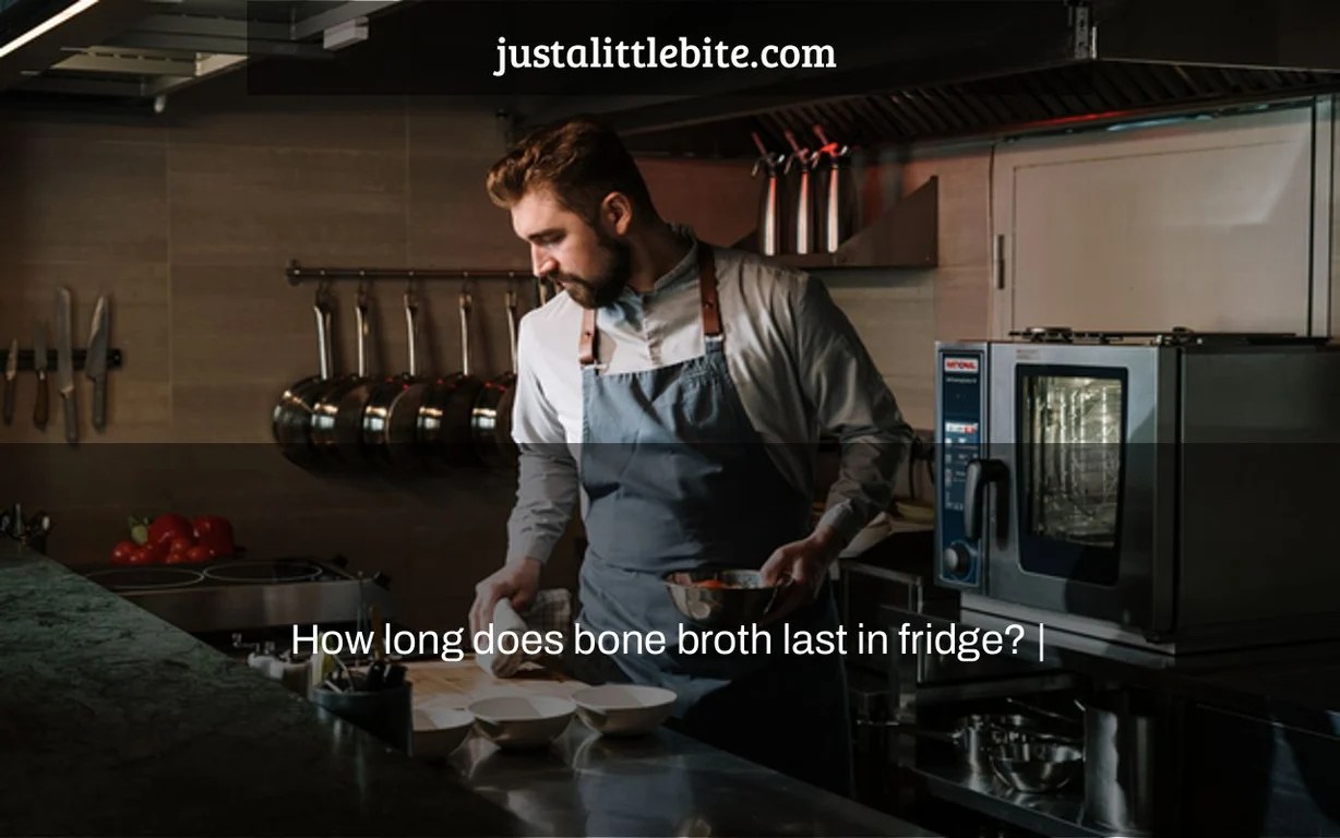 How long does bone broth last in fridge? JustALittleBite