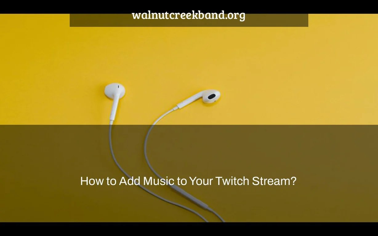 How to Add Music to Your Twitch Stream?