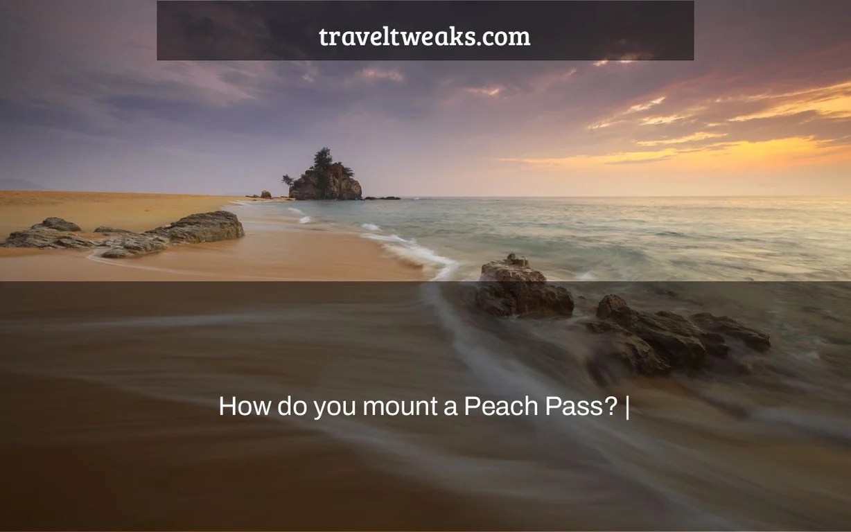 How do you mount a Peach Pass? Travel Tweaks