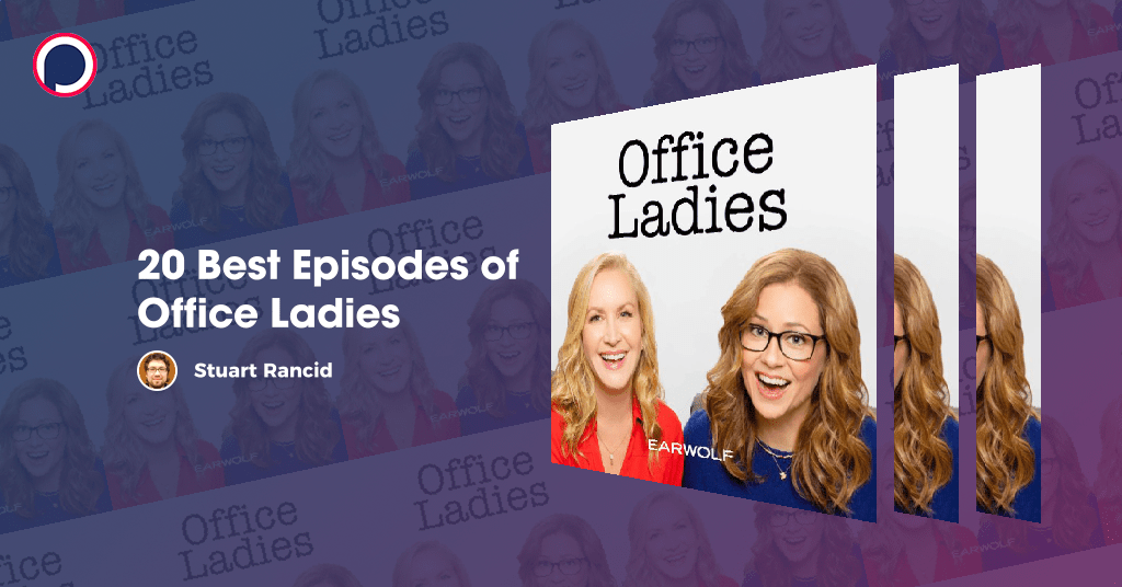 20 Best Episodes of Office Ladies Episode List on Podchaser
