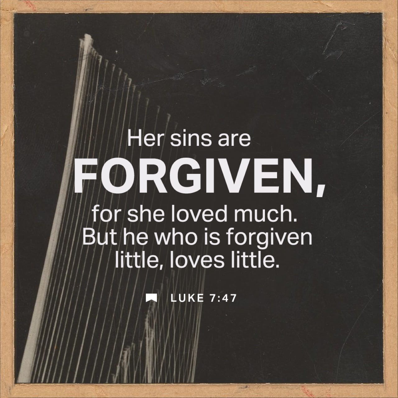 Luke 74748 I tell you, then, the great love she has shown proves that